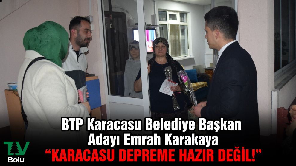 BTP Karacasu Belediye Başkan Adayı Emrah Karakaya “Karacasu depreme hazır değil!”