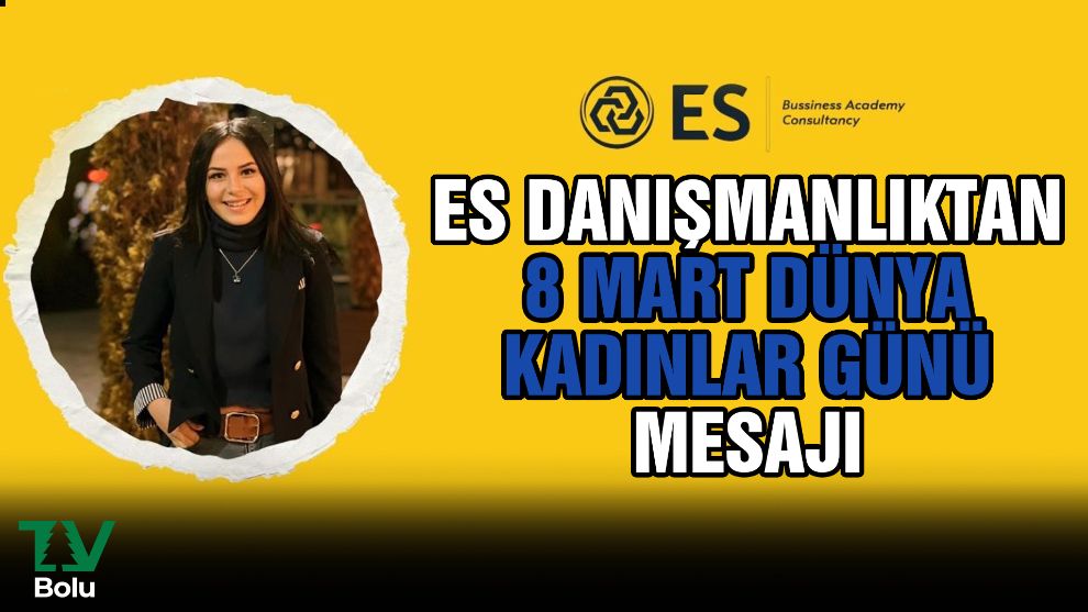 ES Danışmanlıktan 8 Mart Dünya Kadınlar Günü Mesajı
