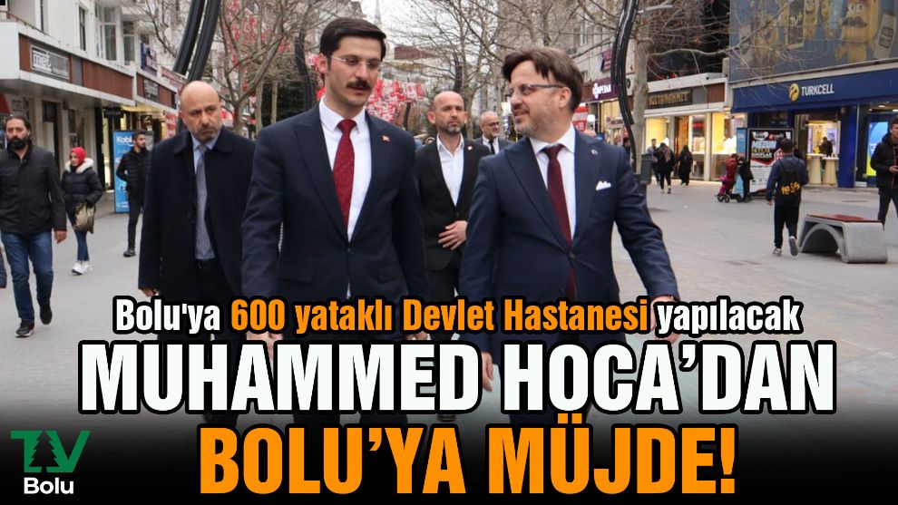 Muhammed Hoca'dan Bolu'ya müjde!...Bolu'ya 600 yataklı Devlet Hastanesi yapılacak