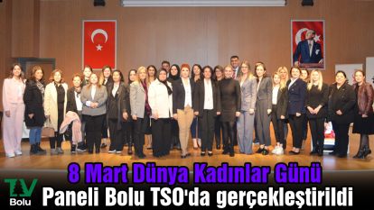 8 Mart Dünya Kadınlar Günü Paneli Bolu TSO'da gerçekleştirildi