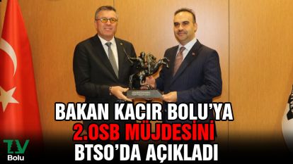 Bakan Kacır, Bolu'ya 2.OSB müjdesini BTSO'da açıkladı