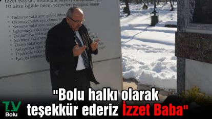 "Bolu halkı olarak teşekkür ederiz İzzet Baba"
