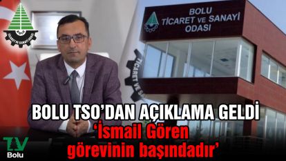Bolu TSO'dan açıklama geldi.... 'İsmail Gören görevinin başındadır'