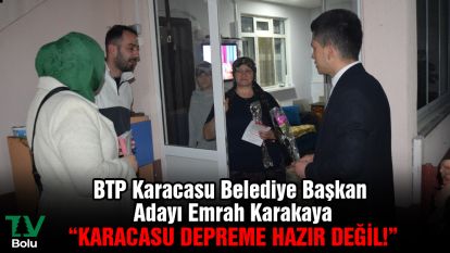 BTP Karacasu Belediye Başkan Adayı Emrah Karakaya “Karacasu depreme hazır değil!”