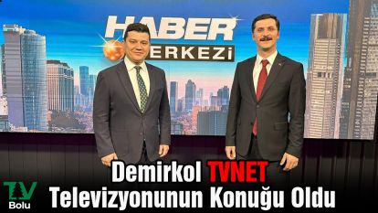 Demirkol TVNET Televizyonunun Konuğu Oldu