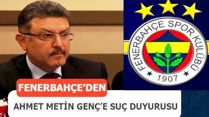 Fenerbahçeden Ahmet Metin Genç hakkında suç duyurusu..!