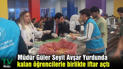 Müdür Güler Seyit Avşar Yurdunda kalan öğrencilerle birlikte iftar açtı