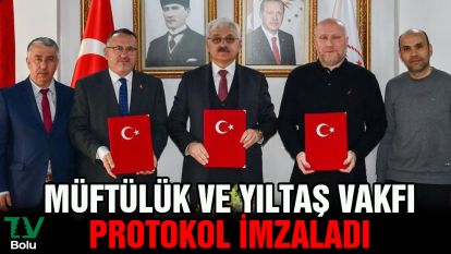Müftülük ve Yıltaş Vakfı protokol imzaladı