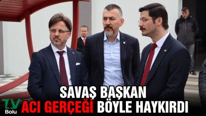 Savaş Başkan acı gerçeği böyle haykırdı