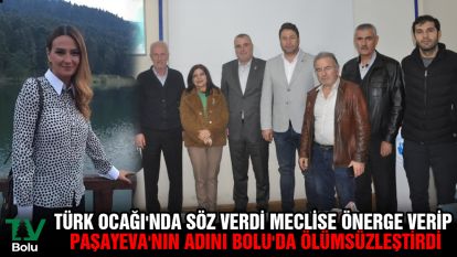 Türk Ocağı'nda söz verdi meclise önerge verip Paşayeva'nın adını Bolu'da ölümsüzleştirdi