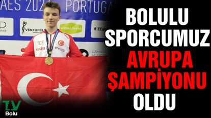 Bolulu sporcumuz Avrupa şampiyonu oldu