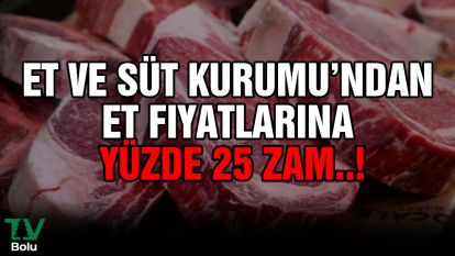 Et ve Süt Kurumu'ndan et fiyatlarına yüzde 25 zam..!