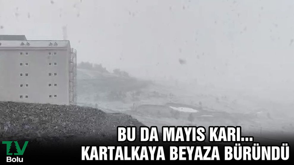 Bu da Mayıs karı.... Kartalkaya beyaza büründü