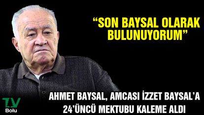 Ahmet Baysal, amcası İzzet Baysal'a 24'üncü mektubu kaleme aldı