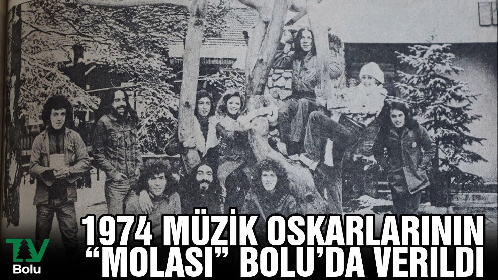 1974 MÜZİK OSKARLARININ “MOLASI” BOLU'DA VERİLDİ