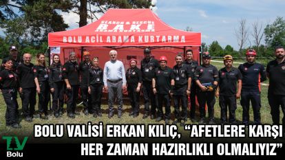 Bolu Valisi Erkan Kılıç, “Afetlere Karşı Her Zaman Hazırlıklı Olmalıyız”