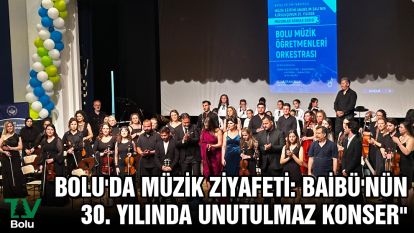 Bolu'da Müzik Ziyafeti: BAİBÜ'nün 30. Yılında Unutulmaz Konser"