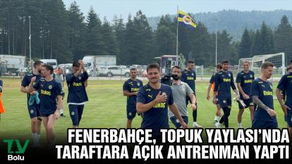 Fenerbahçe, Topuk Yaylası'nda taraftara açık antrenman yaptı