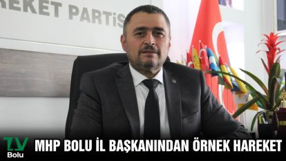 MHP BOLU İL BAŞKANINDAN ÖRNEK HAREKET