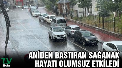 Aniden bastıran sağanak hayatı olumsuz etkiledi
