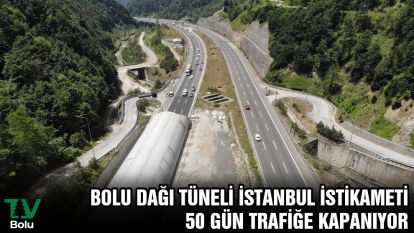 Bolu Dağı Tüneli İstanbul istikameti 50 gün trafiğe kapanıyor