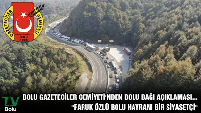 BOLU GAZETECİLER CEMİYETİ'NDEN BOLU DAĞI AÇIKLAMASI... "Faruk Özlü Bolu hayranı bir siyasetçi"