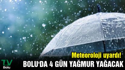 Bolu'da 4 gün yağmur yağacak