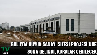 Bolu'da Büyük Sanayi Sitesi Projesi'nde sona gelindi, kuralar çekilecek