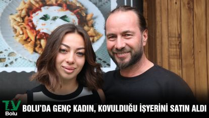 Bolu'da genç kadın, kovulduğu işyerini satın aldı
