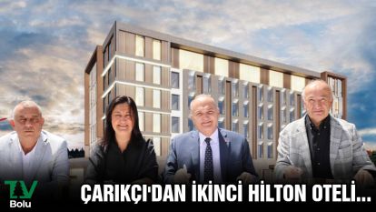 ÇARIKÇI'DAN İKİNCİ HİLTON OTELİ...