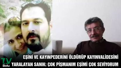 Eşini ve kayınpederini öldürüp kayınvalidesini yaralayan sanık: Çok pişmanım eşimi çok seviyorum