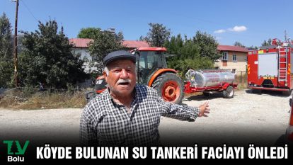 Köyde bulunan su tankeri faciayı önledi