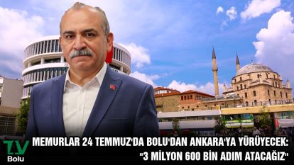 Memurlar 24 Temmuz'da Bolu'dan Ankara'ya yürüyecek: "3 milyon 600 bin adım atacağız"