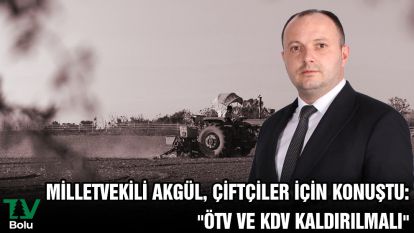 Milletvekili Akgül, çiftçiler için konuştu: "ÖTV ve KDV kaldırılmalı"