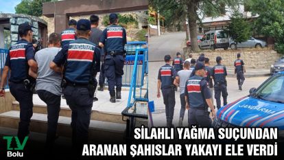 Silahlı yağma suçundan aranan şahıslar yakayı ele verdi