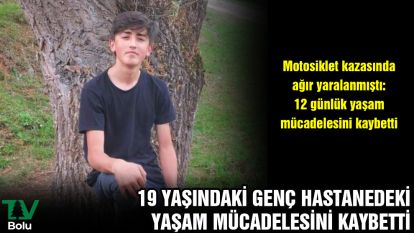 19 yaşındaki genç hastanedeki yaşam mücadelesini kaybetti