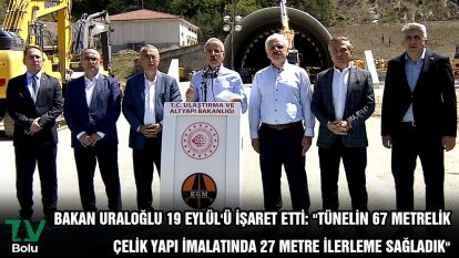 Bakan Uraloğlu 19 Eylül'ü işaret etti: "Tünelin 67 metrelik çelik yapı imalatında 27 metre ilerleme sağladık"