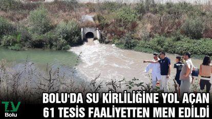 Bolu'da su kirliliğine yol açan 61 tesis faaliyetten men edildi