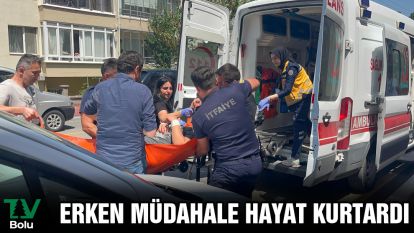 Erken müdahale hayat kurtardı