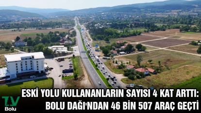 Eski yolu kullananların sayısı 4 kat arttı: Bolu Dağı'ndan 46 bin 507 araç geçti