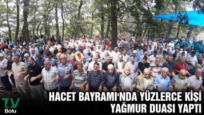 Hacet Bayramı'nda yüzlerce kişi yağmur duası yaptı