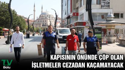 Kapısının önünde çöp olan işletmeler cezadan kaçamayacak