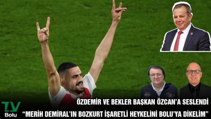 ÖZDEMİR VE BEKLER BAŞKAN ÖZCAN'A SESLENDİ “MERİH DEMİRAL'IN BOZKURT İŞARETLİ HEYKELİNİ BOLU'YA DİKELİM”