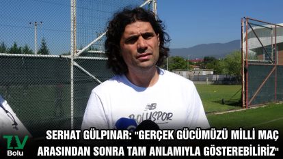 Serhat Gülpınar: "Gerçek gücümüzü milli maç arasından sonra tam anlamıyla gösterebiliriz"