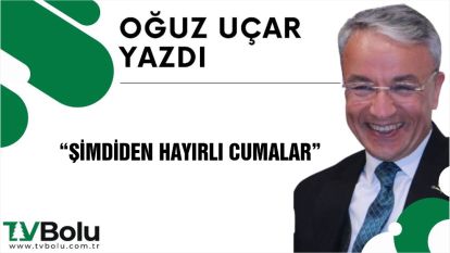 ŞİMDİDEN HAYIRLI CUMALAR