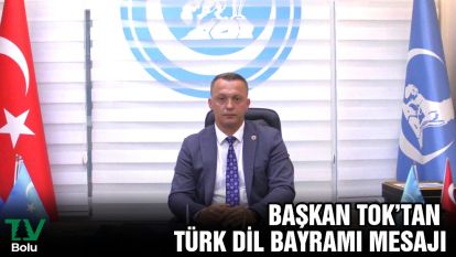 BAŞKAN TOK'TAN TÜRK DİL BAYRAMI MESAJI