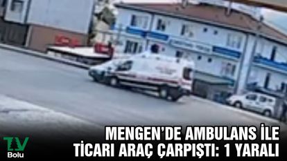 Bolu'da ambulans ile ticari araç çarpıştı: 1 yaralı