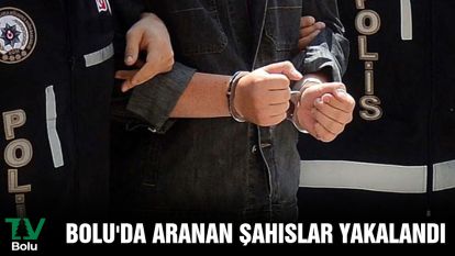 Bolu'da aranan şahıslar yakalandı