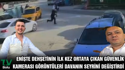 Enişte dehşetinin ilk kez ortaya çıkan güvenlik kamerası görüntüleri davanın seyrini değiştirdi