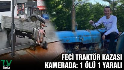 Feci traktör kazası kamerada: 1 ölü 1 yaralı